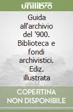 Guida all‘archivio del ‘900. Biblioteca e fondi archivistici. Ediz. illustrata Miglior Prezzo