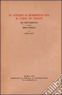 Le lettere di Benedetto XIV al card. De Tencin. Dai testi originali. Vol. 1 1740-1747 Super Prezzo