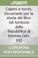 Promozione Esclusiva Calami e torchi. Documenti per la storia del libro nel territorio della Repubblica di Venezia (sec. XV)