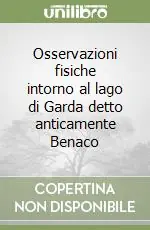 Soddisfatti O Rimborsati Osservazioni fisiche intorno al lago di Garda detto anticamente Benaco
