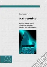 Kriptonite. Fuga dal controllo globale. Crittografia, anonimato e privacy nelle reti telematiche Scelto Dai Clienti