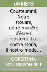 Cousteummi. Notre istouare, notre maniëre d‘èsre-I costumi. La nostra storia, il nostro modo di essere (Lou) Offerta Lampo