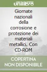 Giornate nazionali della corrosione e protezione dei materiali metallici. Con CD-ROM Novità