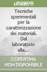 Tecniche sperimentali per la caratterizzazione dei materiali. Dal laboratorio alla produzione Occasione Imperdibile