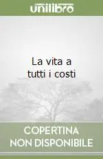 La vita a tutti i costi Scelto Dai Clienti