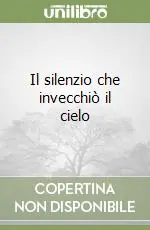 Più Venduto Il silenzio che invecchiò il cielo