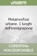 Metamorfosi urbane. I luoghi dell‘immigrazione Scelto Dai Clienti