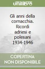 Super Prezzo Gli anni della cornacchia. Ricordi adriesi e polesani 1934-1946