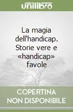 La magia dell‘handicap. Storie vere e «handicap» favole Economico