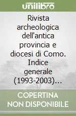 Offerta Rivista archeologica dell‘antica provincia e diocesi di Como. Indice generale (1993-2003) vol. 175-185
