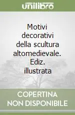 Promozione Motivi decorativi della scultura altomedievale. Ediz. illustrata