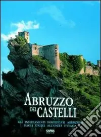 Abruzzo dei castelli. Gli insediamenti fortificati abruzzesi dagli italici all‘unità d‘Italia Più Venduto