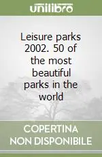 Prezzo Conveniente Leisure parks 2002. 50 of the most beautiful parks in the world