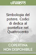 Simbologia del potere. Codici di dedica al pontefice nel Quattrocento A Buon Prezzo