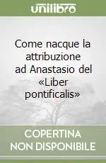 Come nacque la attribuzione ad Anastasio del «Liber pontificalis» Occasione Imperdibile