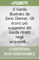 Il Garda illustrato da Zeno Diemer. Gli scorci più suggestivi del Garda ritratti negli acquerelli d‘inizio secolo Promo Stagionale