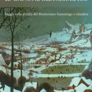 Il canone metamorfico. Saggio sulla pittura del manierismo fiammingo e olandese Acquista Ora