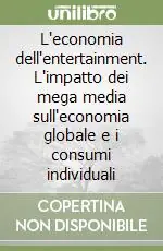 Compra Online L‘economia dell‘entertainment. L‘impatto dei mega media sull‘economia globale e i consumi individuali
