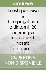 Turisti per casa a Campogalliano e dintorni. 20 itinerari per riscoprire il nostro territorio. Guida. Saldi