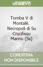Tomba V di Montalè. Necropoli di Su Crucifissu Mannu (Ss) Pagamento Sicuro