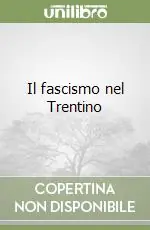 Il fascismo nel Trentino Subito Disponibile
