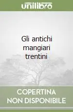 Soddisfatti O Rimborsati Gli antichi mangiari trentini