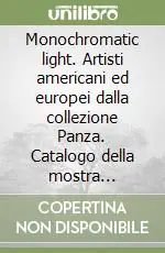 Nuovo Arrivo Monochromatic light. Artisti americani ed europei dalla collezione Panza. Catalogo della mostra (Sassuolo, 2002)