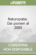 Spedito Oggi Naturopatia. Dai pionieri al 2000