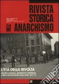 Rivista storica dell‘anarchismo. L‘età della rivolta. Società di massa, movimenti di protesta e idee di rivoluzione negli anni ‘60 e ‘70 Miglior Prezzo