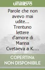 Parole che non avevo mai udite... Trentuno lettere d‘amore di Marina Cvetaeva a K. Rodzevic. Testo russo a fronte Prezzo Di Fabbrica