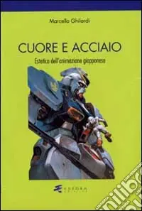 Cuore e acciaio. Estetica dell‘animazione giapponese Compra Adesso