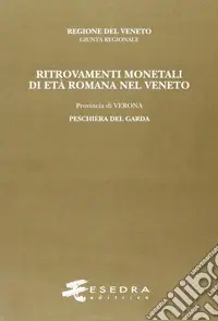 Ritrovamenti monetali di età romana nel Veneto. Provincia di Verona Peschiera del Garda Prezzo Ridotto