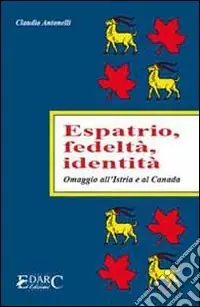 Espatrio, fedeltà, identità. Omaggio all‘Istria e al Canada Consegna Rapida