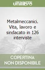 Occasione Imperdibile Metalmeccanici. Vita, lavoro e sindacato in 126 interviste