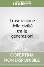 Trasmissione della civiltà tra le generazioni Offerta