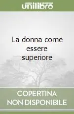 La donna come essere superiore Quantità Limitata