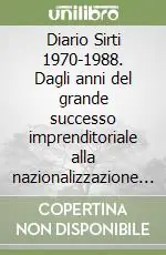 Diario Sirti 1970-1988. Dagli anni del grande successo imprenditoriale alla nazionalizzazione imposta dall‘IRI di Prodi Esclusivo