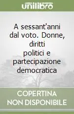 A sessant‘anni dal voto. Donne, diritti politici e partecipazione democratica Super Prezzo