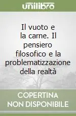 Il vuoto e la carne. Il pensiero filosofico e la problematizzazione della realtà Occasione Imperdibile