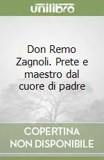 Don Remo Zagnoli. Prete e maestro dal cuore di padre A Buon Prezzo