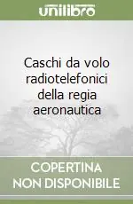 Caschi da volo radiotelefonici della regia aeronautica Nuova Collezione