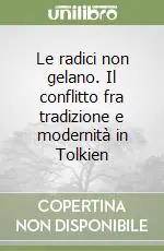 Le radici non gelano. Il conflitto fra tradizione e modernità in Tolkien Ordina Subito