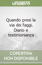 Quando presi la via dei faggi. Diario e testimonianza Prezzo Ridotto