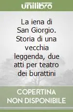 Offerta Lampo La iena di San Giorgio. Storia di una vecchia leggenda, due atti per teatro dei burattini