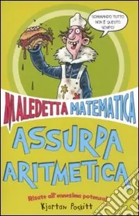 Novità Assurda aritmetica. Maledetta matematica