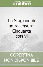 Offerta Speciale La Stagione di un recensore. Cinquanta corsivi