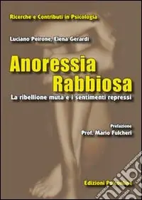 Anoressia rabbiosa. La ribellione muta e i sentimenti repressi Non Perdere