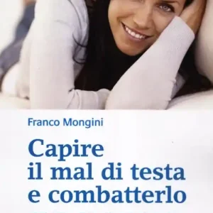 Must-Have Capire il mal di testa e combatterlo con successo