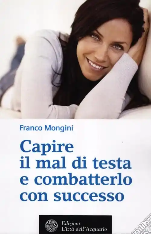 Must-Have Capire il mal di testa e combatterlo con successo