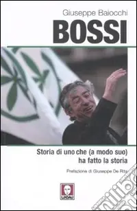 Compra Oggi Stesso Bossi. Storia di uno che (a modo suo) ha fatto la storia